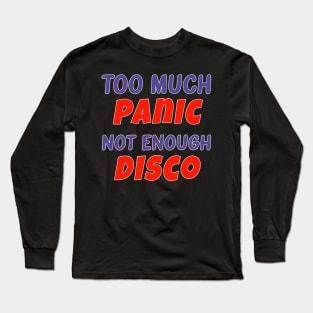 Too Much Panic Not Enough Disco Long Sleeve T-Shirt